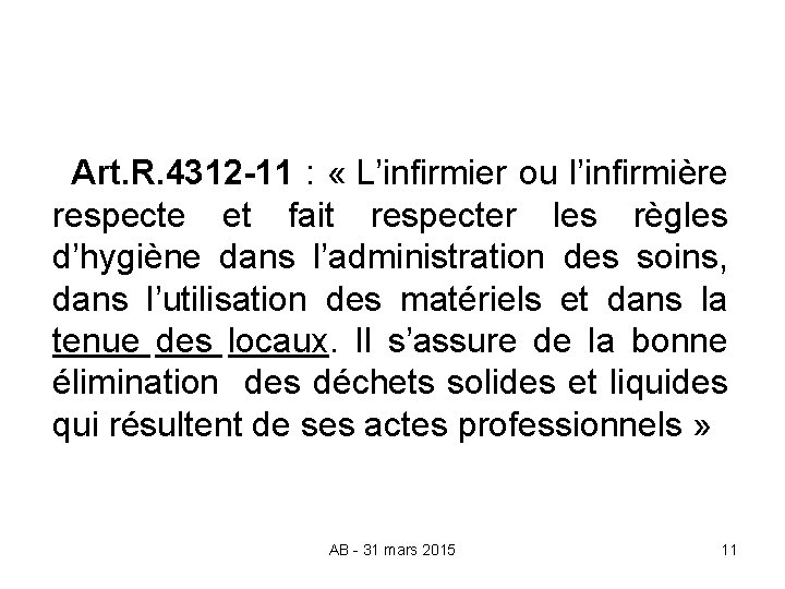  Art. R. 4312 -11 : « L’infirmier ou l’infirmière respecte et fait respecter