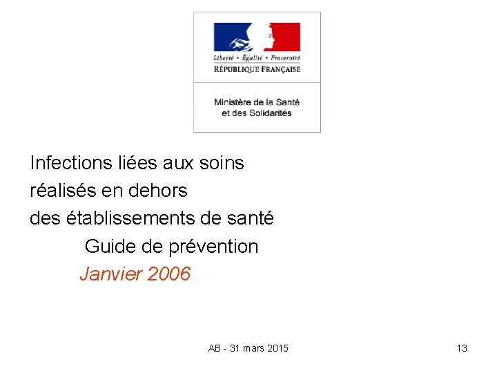 Infections liées aux soins réalisés en dehors des établissements de santé Guide de prévention