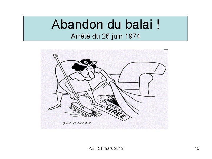 Abandon du balai ! Arrêté du 26 juin 1974 AB - 31 mars 2015