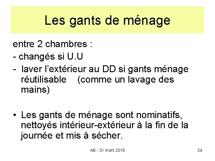 Les gants de ménage entre 2 chambres : - changés si U. U -