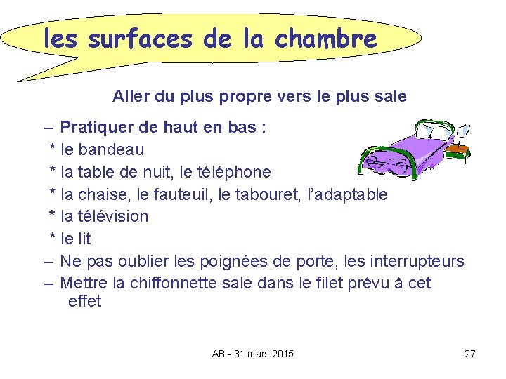 les surfaces de la chambre Aller du plus propre vers le plus sale –