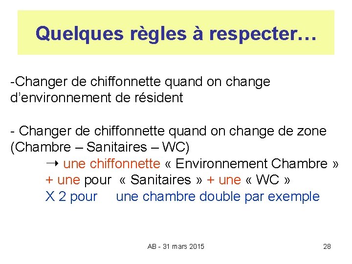 Quelques règles à respecter… -Changer de chiffonnette quand on change d’environnement de résident -