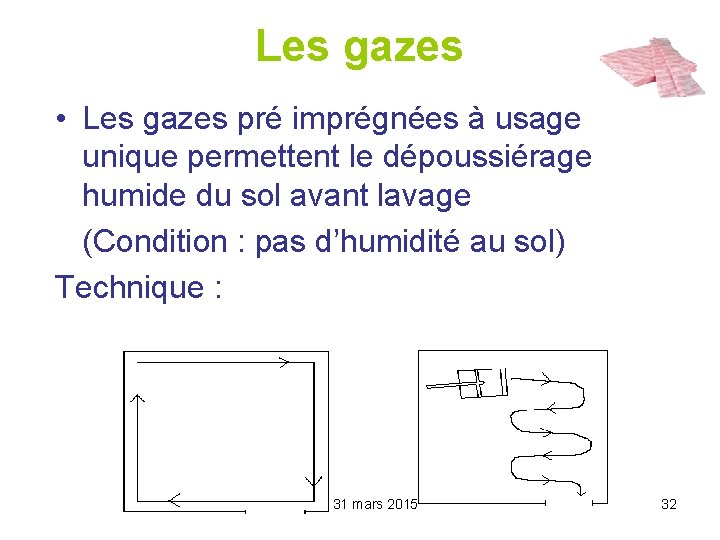 Les gazes • Les gazes pré imprégnées à usage unique permettent le dépoussiérage humide