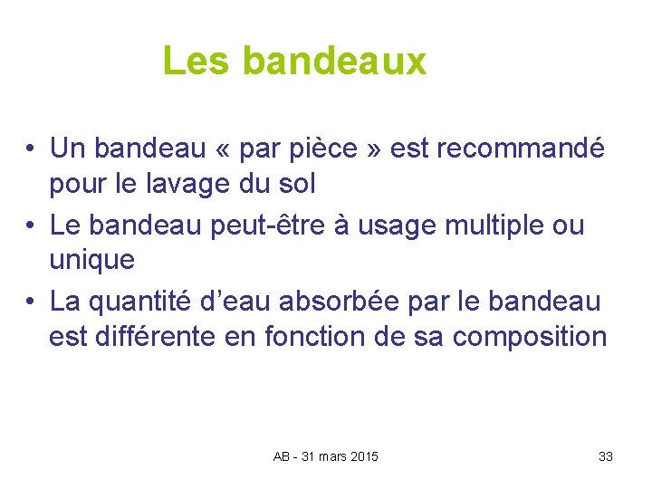 Les bandeaux • Un bandeau « par pièce » est recommandé pour le lavage
