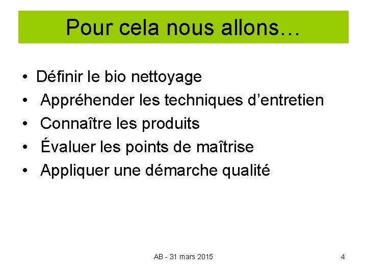 Pour cela nous allons… • • • Définir le bio nettoyage Appréhender les techniques