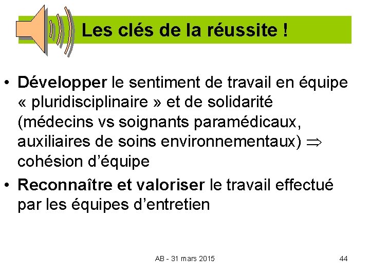 Les clés de la réussite ! • Développer le sentiment de travail en équipe