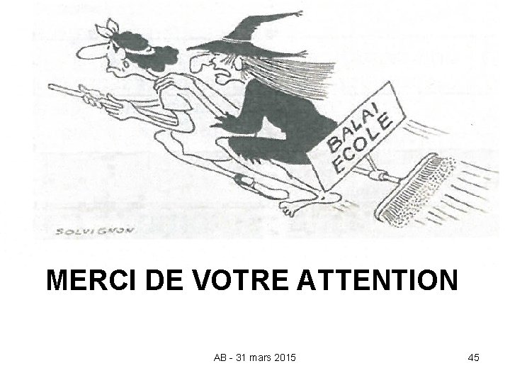 MERCI DE VOTRE ATTENTION AB - 31 mars 2015 45 