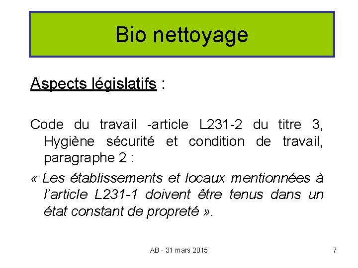 Bio nettoyage Aspects législatifs : Code du travail -article L 231 -2 du titre