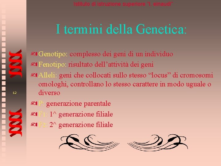 Istituto di istruzione superiore “l. einaudi” I termini della Genetica: - Genotipo: complesso dei