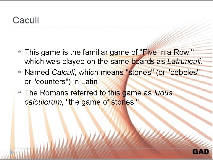 Caculi This game is the familiar game of "Five in a Row, " which