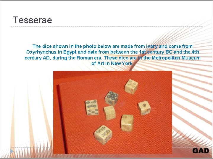 Tesserae The dice shown in the photo below are made from ivory and come