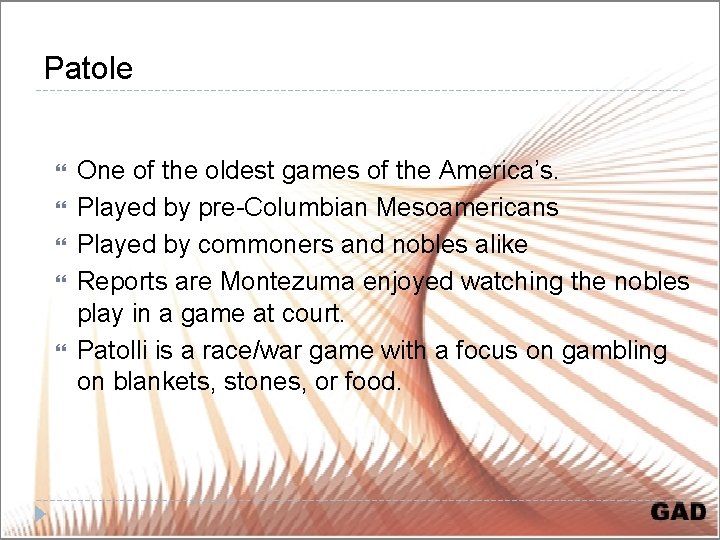 Patole One of the oldest games of the America’s. Played by pre-Columbian Mesoamericans Played