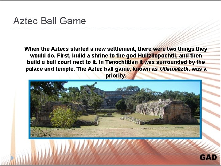 Aztec Ball Game When the Aztecs started a new settlement, there were two things