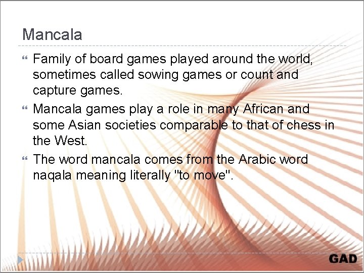 Mancala Family of board games played around the world, sometimes called sowing games or