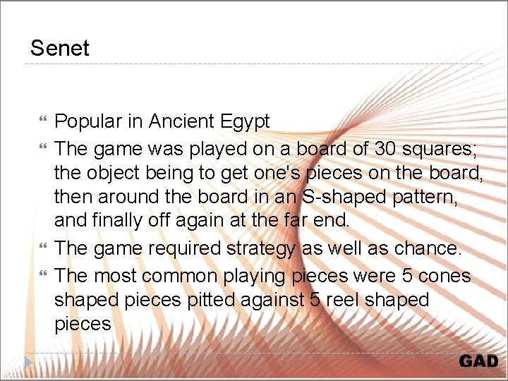 Senet Popular in Ancient Egypt The game was played on a board of 30