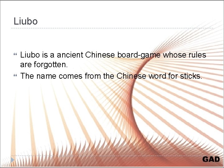 Liubo is a ancient Chinese board-game whose rules are forgotten. The name comes from