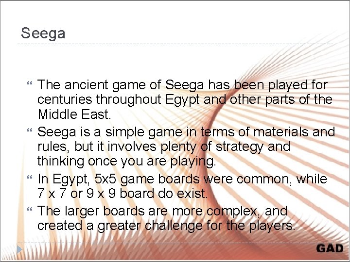 Seega The ancient game of Seega has been played for centuries throughout Egypt and