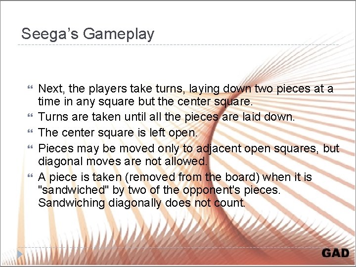 Seega’s Gameplay Next, the players take turns, laying down two pieces at a time