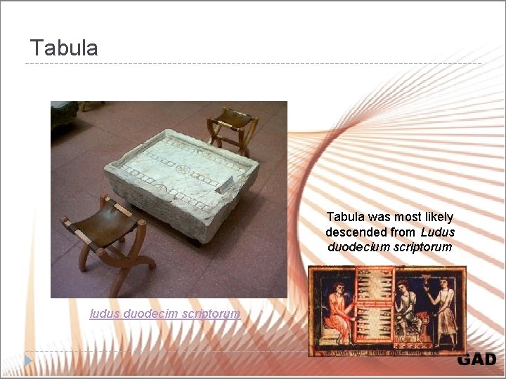 Tabula was most likely descended from Ludus duodecium scriptorum ludus duodecim scriptorum 