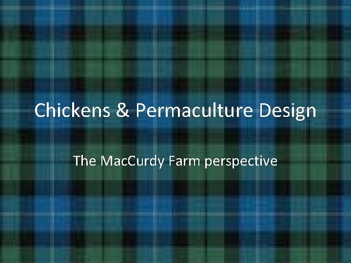 Chickens & Permaculture Design The Mac. Curdy Farm perspective Chickens & Permaculture Design The Mac. Curdy Farm perspective