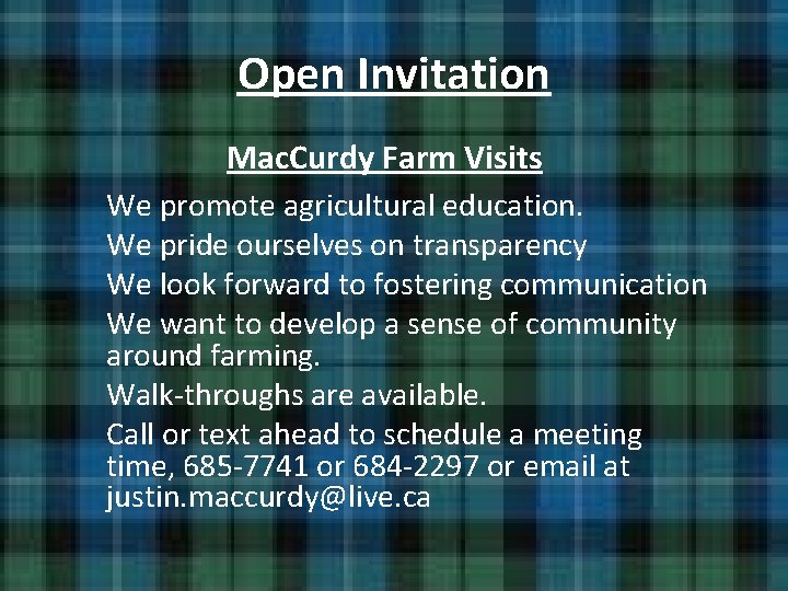 Open Invitation Mac. Curdy Farm Visits We promote agricultural education. We pride ourselves on Open Invitation Mac. Curdy Farm Visits We promote agricultural education. We pride ourselves on