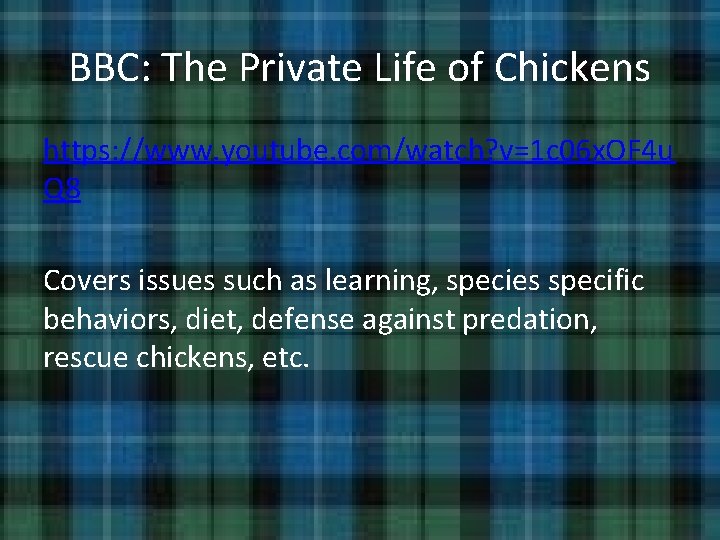 BBC: The Private Life of Chickens https: //www. youtube. com/watch? v=1 c 06 x. BBC: The Private Life of Chickens https: //www. youtube. com/watch? v=1 c 06 x.