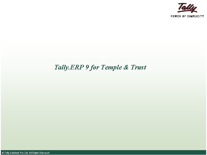 Tally. ERP 9 for Temple & Trust © Tally Solutions Pvt. Ltd. All Rights