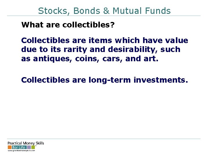 Stocks, Bonds & Mutual Funds What are collectibles? Collectibles are items which have value