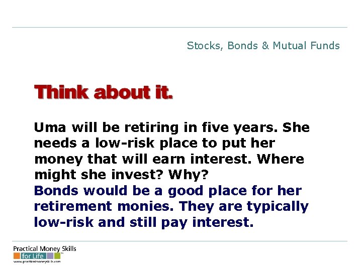 Stocks, Bonds & Mutual Funds Uma will be retiring in five years. She needs