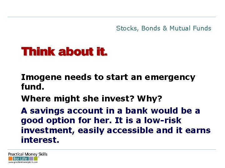 Stocks, Bonds & Mutual Funds Imogene needs to start an emergency fund. Where might