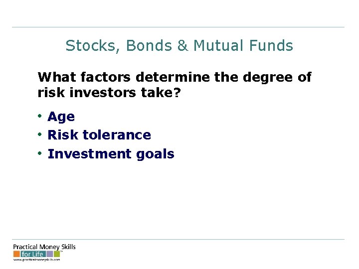 Stocks, Bonds & Mutual Funds What factors determine the degree of risk investors take?