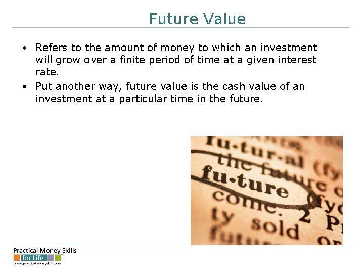 Future Value • Refers to the amount of money to which an investment will