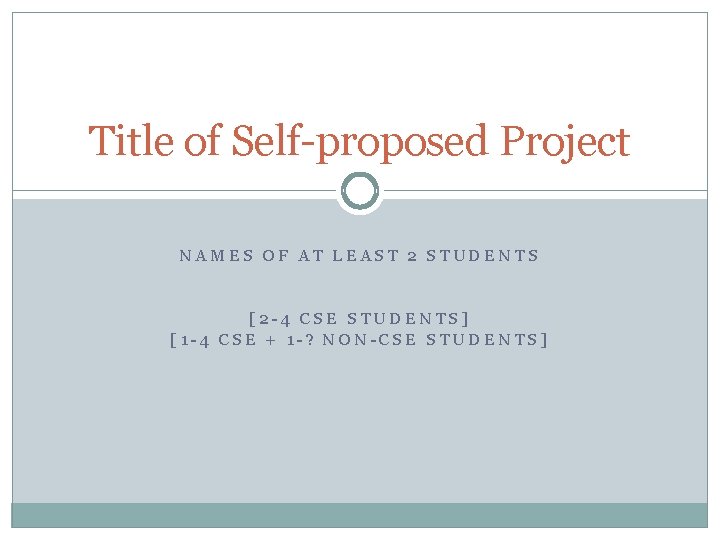 Title of Self-proposed Project NAMES OF AT LEAST 2 STUDENTS [2 -4 CSE STUDENTS]