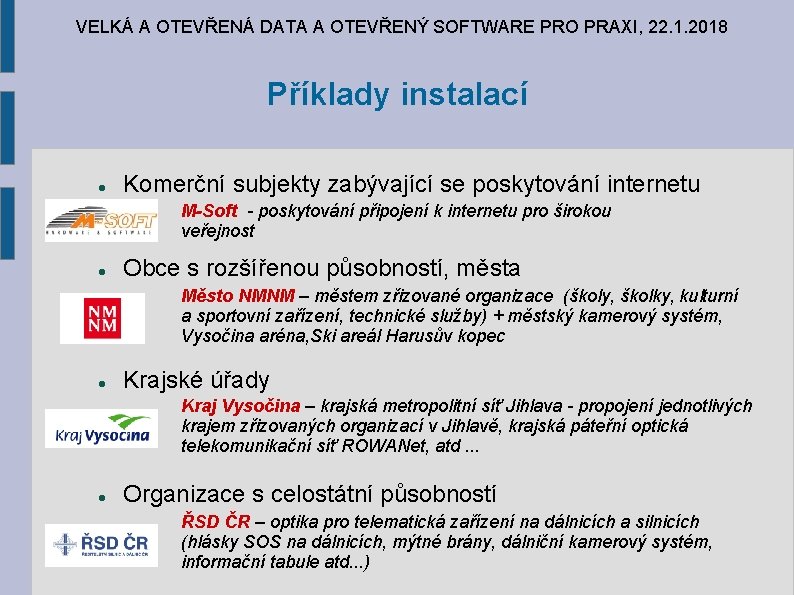 VELKÁ A OTEVŘENÁ DATA A OTEVŘENÝ SOFTWARE PRO PRAXI, 22. 1. 2018 Příklady instalací