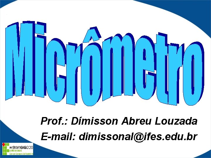 Prof. : Dímisson Abreu Louzada E-mail: dimissonal@ifes. edu. br 31/10/2020 