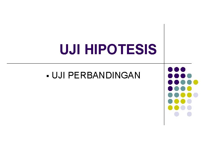 UJI HIPOTESIS § UJI PERBANDINGAN 