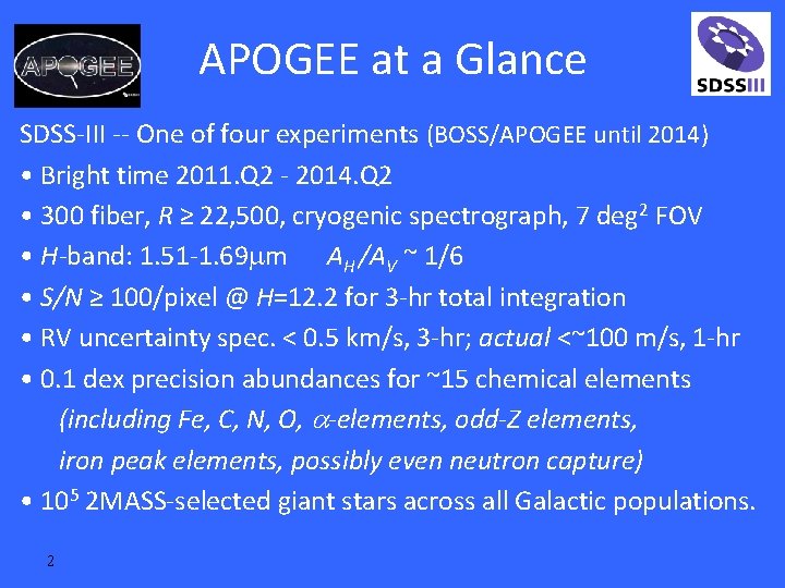 APOGEE at a Glance SDSS-III -- One of four experiments (BOSS/APOGEE until 2014) •