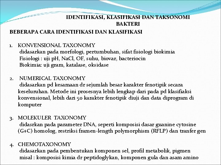 IDENTIFIKASI, KLASIFIKASI DAN TAKSONOMI BAKTERI BEBERAPA CARA IDENTIFIKASI DAN KLASIFIKASI 1. KONVENSIONAL TAXONOMY didasarkan