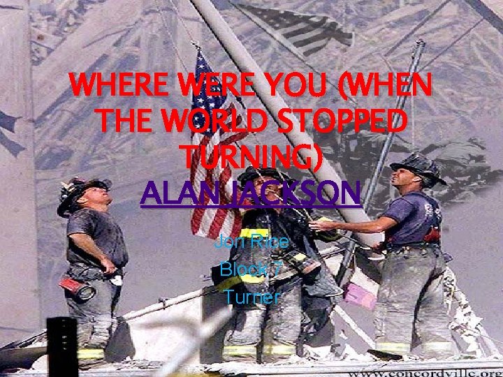 WHERE WERE YOU (WHEN THE WORLD STOPPED TURNING) ALAN JACKSON Jon Rice Block 7