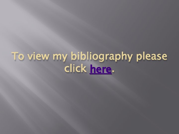To view my bibliography please click here. 