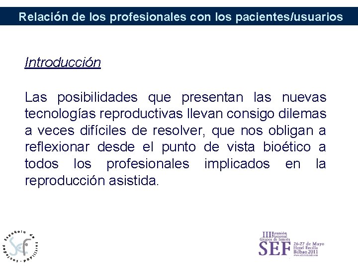 Relación de los profesionales con los pacientes/usuarios Introducción Las posibilidades que presentan las nuevas