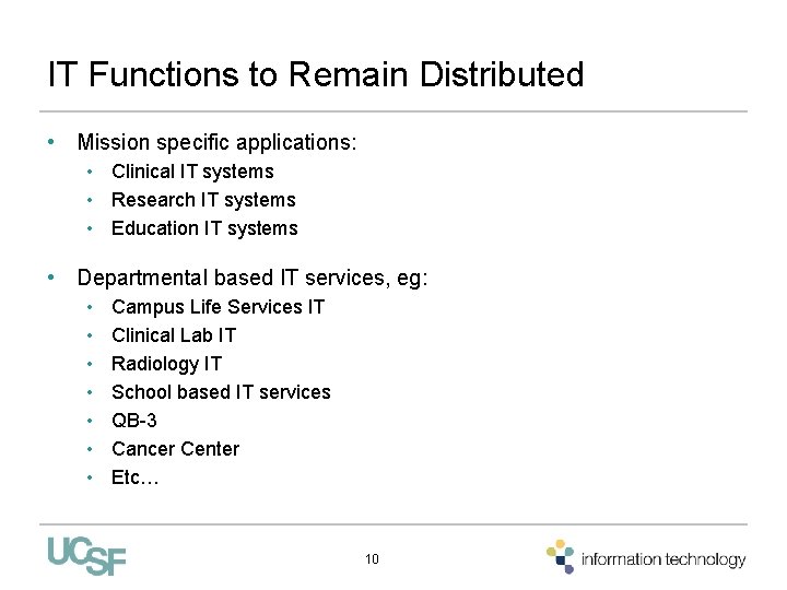 IT Functions to Remain Distributed • Mission specific applications: • Clinical IT systems •