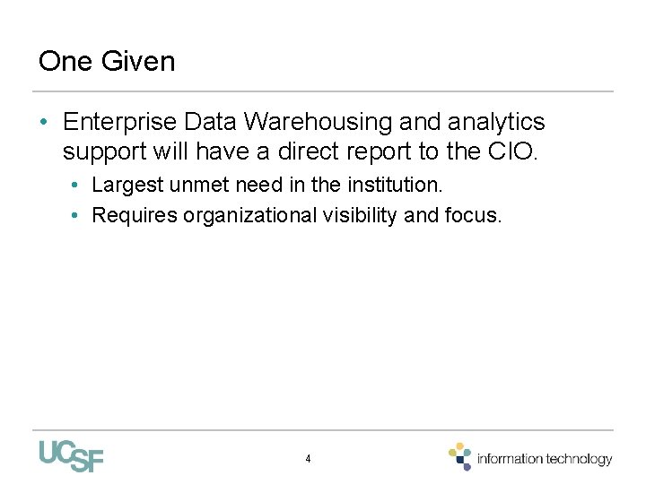 One Given • Enterprise Data Warehousing and analytics support will have a direct report