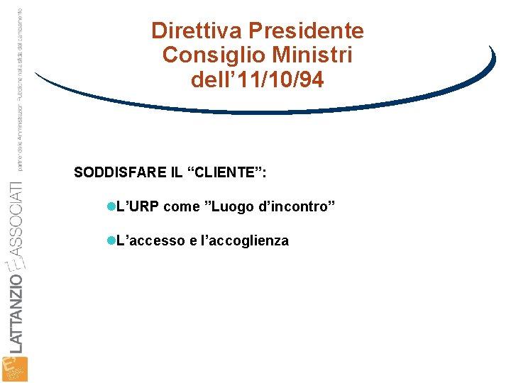 Direttiva Presidente Consiglio Ministri dell’ 11/10/94 SODDISFARE IL “CLIENTE”: l. L’URP come ”Luogo d’incontro”