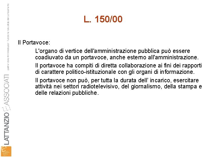 L. 150/00 Il Portavoce: L'organo di vertice dell'amministrazione pubblica può essere coadiuvato da un