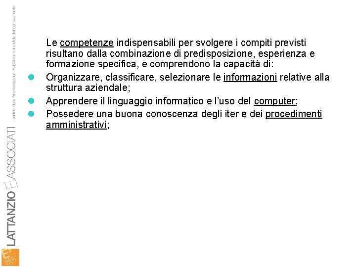 l l l Le competenze indispensabili per svolgere i compiti previsti risultano dalla combinazione