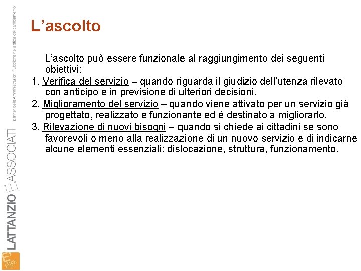 L’ascolto può essere funzionale al raggiungimento dei seguenti obiettivi: 1. Verifica del servizio –