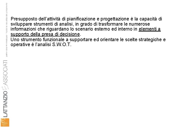 Presupposto dell’attività di pianificazione e progettazione è la capacità di sviluppare strumenti di analisi,