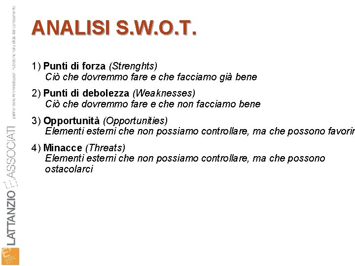 ANALISI S. W. O. T. 1) Punti di forza (Strenghts) Ciò che dovremmo fare