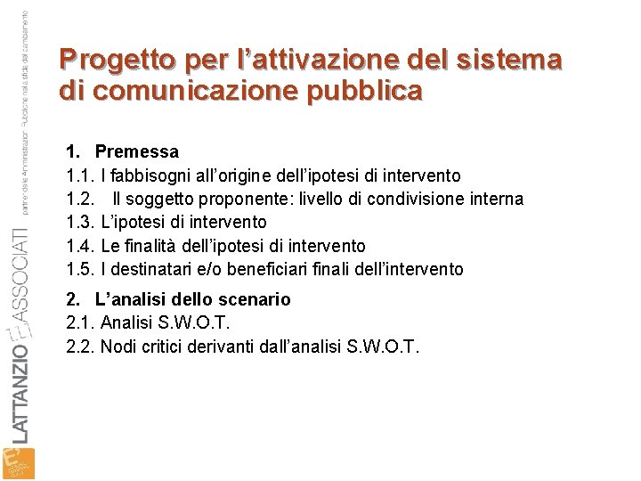 Progetto per l’attivazione del sistema di comunicazione pubblica 1. Premessa 1. 1. I fabbisogni